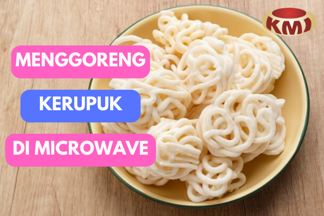 Inovasi Dalam Dapur: Menggoreng Kerupuk dengan Microwave yang Efisien